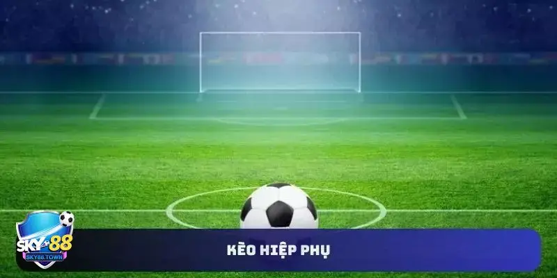 kèo hiệp phụ Các quy tắc quan trọng cần biết khi chơi kèo hiệp phụ